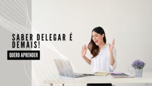 DELEGAR TAREFAS É IMPORTANTE